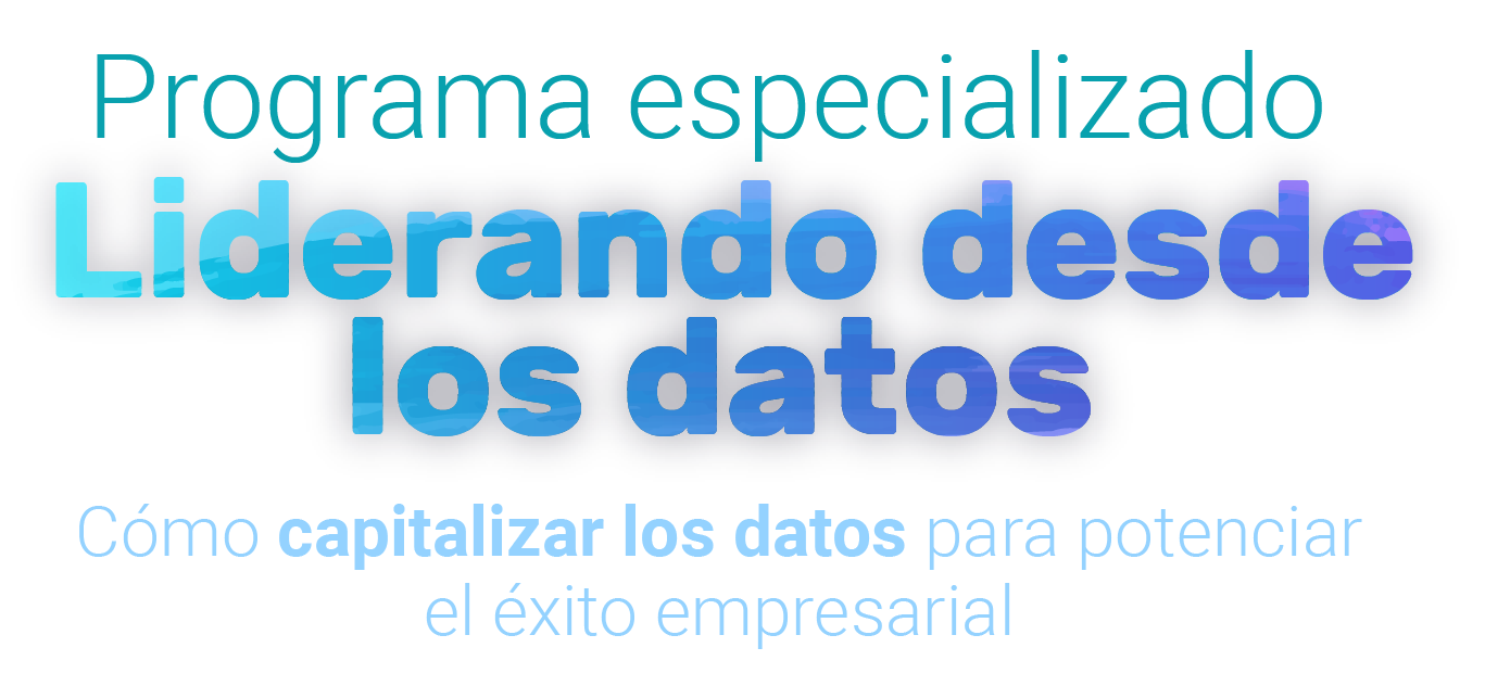 Liderando desde los Datos - Programa Internacional Experto Online para Ejecutivos